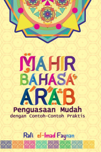Image of Mahir Bahasa Arab :Penguasaan Mudah Dengan Contoh-Contoh Praktis